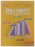CUM E CORECT GHID PRACTIC DE LIMBA ROMANA de Diana Iacob Stefania Ciobanu 2022