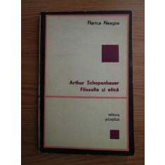 Florica Neagoe - Arthur Schopenhauer. Filozofie si etica