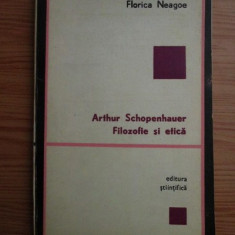 Florica Neagoe - Arthur Schopenhauer. Filozofie si etica