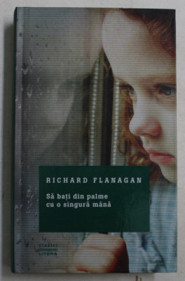 SA BATI DIN PALME CU O SINGURA MANA de RICHARD FLANAGAN , 2016 foto