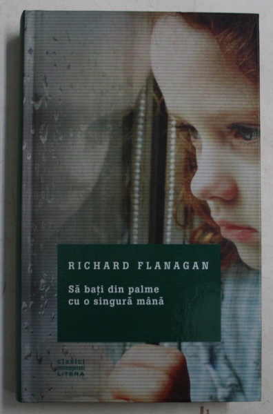 SA BATI DIN PALME CU O SINGURA MANA de RICHARD FLANAGAN , 2016 *PREZINTA HALOURI DE APA