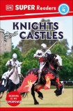 DK Super Readers Level 4: Knights and Castles: Explore Amazing Castles!