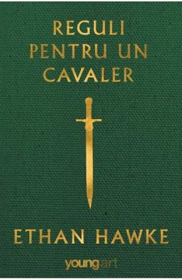 Reguli Pentru Un Cavaler, Ethan Hawke - Editura Art foto