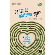 Ce fel de partener esti? Cinci profiluri psihologice pentru a iubi si a fi iubit, Veronique Kohn