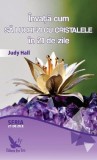 Invata cum sa lucrezi cu cristalele in 21 de zile &ndash; Judy Hall