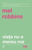 Viata nu e mereu roz - Mel Robbins - Editura Curtea Veche