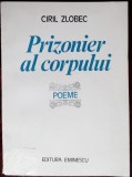Cumpara ieftin CIRIL ZLOBEC - PRIZONIER AL CORPULUI (POEME 1985/trad.ST.AUG.DOINAS/PETRE CARDU)