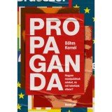 Propaganda - Hogyan manipul&aacute;lnak minket, &eacute;s mit tehet&uuml;nk ellene? - Bőhm Korn&eacute;l