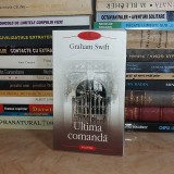 GRAHAM SWIFT - ULTIMA COMANDA ( ROMAN ) , BIBLIOTECA POLIROM , 2009