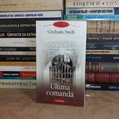 GRAHAM SWIFT - ULTIMA COMANDA ( ROMAN ) , BIBLIOTECA POLIROM , 2009