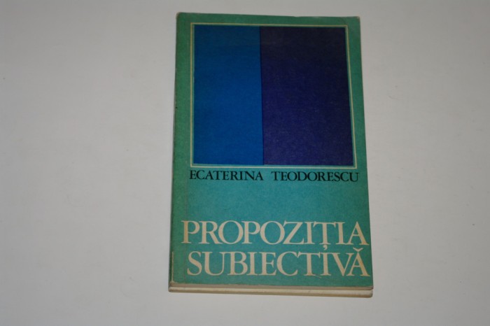 Propozitia subiectiva - Ecaterina Teodorescu