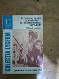 O istorie traita a razboiului de independenta 1877-1878 Marturii,amintiri