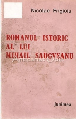 Romanul Istoric Al Lui Mihail Sadoveanu - Nicolaie Frigioiu foto
