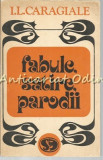 Fabule, Satire, Parodii - I.L. Caragiale, Editura Dacia, 1972, 163 pagini
