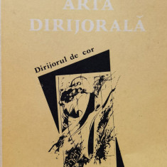 Arta Dirijorala. Dirijorul De Cor (tiraj 1000) - Nicolae Gasca ,556919