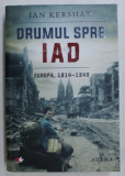 DRUMUL SPRE IAD, EUROPA, 1914-1949 de IAN KERSHAW , 2017