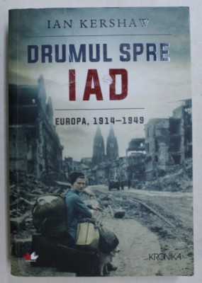 DRUMUL SPRE IAD, EUROPA, 1914-1949 de IAN KERSHAW , 2017 foto