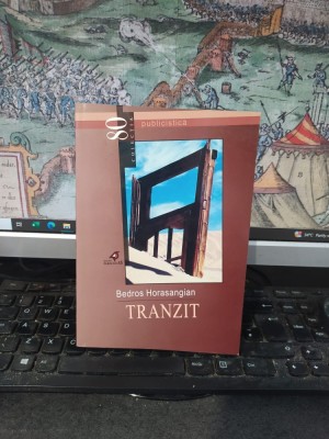 Bedros Horasangian, Tranzit, editura Paralela 45, colecția 80, Pitești 2001, 104 foto