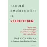 Fakul&oacute; eml&eacute;kek k&ouml;zt is szeretetben - Hogyan seg&iacute;t az &ouml;t szeretetnyelv az Alzheimer-beteggel val&oacute; kapcsolatban - Deborah Barr