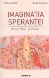Imaginatia sperantei. Poteci catre Dumnezeu - de Monica Pillat , Vasile Banescu, 2018