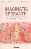 Imaginatia sperantei. Poteci catre Dumnezeu - de Monica Pillat , Vasile Banescu, 2018