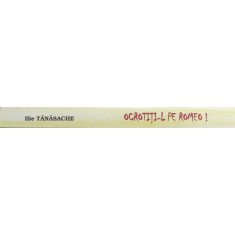 OCROTITI - L PE ROMEO - INTAMPLARI CU SCRIITORI SI NU NUMAI ... de ILIE TANASACHE , 2008