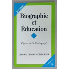 BIOGRAPHIE ET EDUCATION , FIGURES DE L &#039; INDIVIDU - PROJET by CHRISTINE DELORY - MOMBERGER , 2003