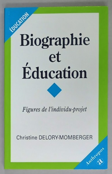 BIOGRAPHIE ET EDUCATION , FIGURES DE L &#039; INDIVIDU - PROJET by CHRISTINE DELORY - MOMBERGER , 2003