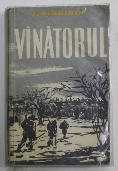 VANATORUL de J. ALDRIDGE , ilustratii de PETRE BEDIVAN , 1961