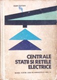 CENTRALE STATII SI RETELE ELECTRICE, MANUAL PENTRU LICEE DE SPECIALITATE ANUL III-POTOLEA EUGEN-279502
