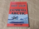 ROBERT LUDLUM \ JAMES H.COBB - EVENIMENTUL ARCTIC