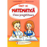 Caiet de matematica. Clasa Pregatitoare - Luminita Minca, Roxana Iacob