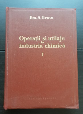Operații și utilaje &amp;icirc;n industria chimică, vol. I - Em. A. Bratu foto