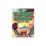 The Ultimate Retirement Activity Book: Over 100 Activities To Do Now When You're Retired (Retirement Gift)