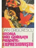 Dan Grigorescu - Istoria unei generații pierdute: expresioniștii (editia 1980)