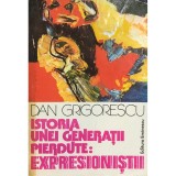 Dan Grigorescu - Istoria unei generatii pierdute: expresionistii (Editia: 1980)