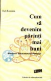 Cum sa devenim parinti mai buni. Manualul educatorului parental - HOLT Romania, Irina ANGHELESCU, Luminita COSTACHE, Lacramioara GANEA, Felicia GURGHI