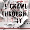 I Crawl Through It