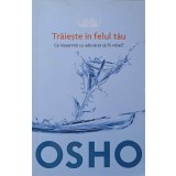 TRAIESTE IN FELUL TAU. CE INSEAMNA CU ADEVARAT SA FII REBEL?-OSHO-259180