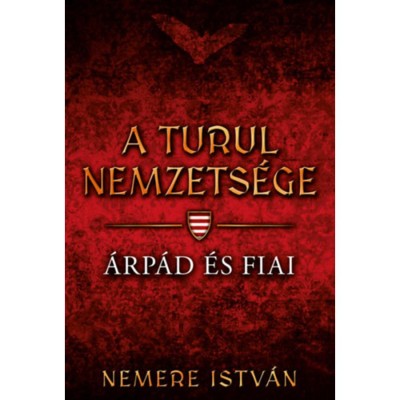 A turul nemzets&amp;eacute;ge - &amp;Aacute;rp&amp;aacute;d &amp;eacute;s fiai - Nemere Istv&amp;aacute;n foto
