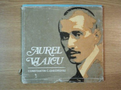 AUREL VLAICU VIATA SI OPERA IN IMAGINI de CONSTANTIN C. GHEORGHIU foto