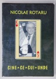 CINE , CE , CUI , UNDE de NICOLAE ROTARU , 2014 , DEDICATIE *