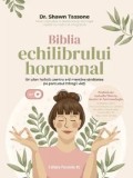 Cumpara ieftin Biblia echilibrului hormonal. Un plan holistic pentru a-ti mentine sanatatea pe parcursul intregii vieti/Shawn Tassone
