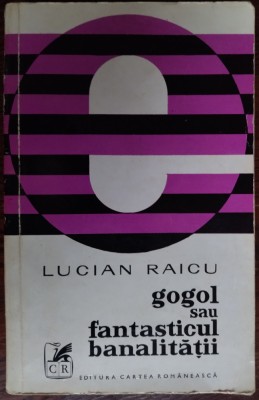 LUCIAN RAICU - GOGOL SAU FANTASTICUL BANALITATII (prima editie, 1974) foto