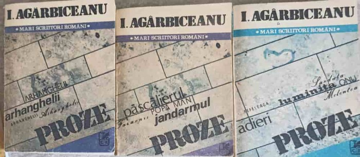 PROZE VOL.1-3 POVESTIRI, NUVELE, ARHANGHELII-ION AGARBICEANU-226059