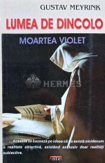 Lumea de dincolo. Moartea violet - 2009 - Gustav Meyrink (G170)