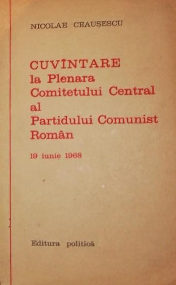 CUVANTARE LA PLENARA COMITETULUI CENTRAL AL PARTIDULUI COMUNIST ROMAN 19 IUNIE 1968