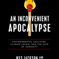 An Inconvenient Apocalypse: Environmental Collapse, Climate Crisis, and the Fate of Humanity