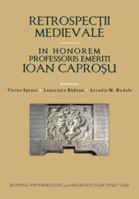 Retrospecţii medievale. In honorem Ioan Caproşu Victor Spinei foto