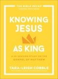 Knowing Jesus as King: A 10-Session Study on the Gospel of Matthew